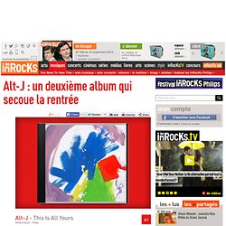 Alt-J : un deuxième album qui secoue la rentrée