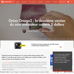 Onion Omega2 : la deuxième version du mini ordinateur coûtera 5 dollars - Tech