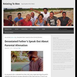 Devastated Father's Speak Out About Parental Alienation - Relating To Men