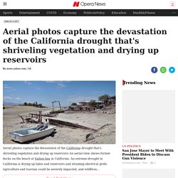 Aerial photos capture the devastation of the California drought that's shriveling vegetation and drying up reservoirs - Opera News