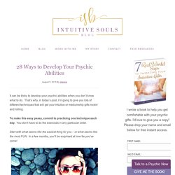 28 Ways to Develop Your Psychic Abilities - Intuitive Souls Blog