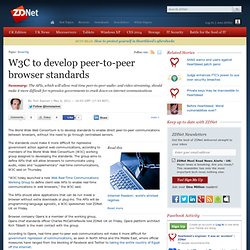W3C to develop peer-to-peer browser standards - Software - News - ZDNet Asia