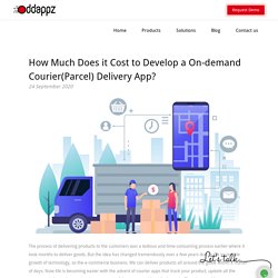 How Much Does it Cost to Develop a On-demand Courier(Parcel) Delivery App?