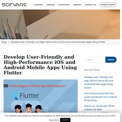 Develop User-Friendly and High-Performance iOS and Android Mobile Apps Using Flutter
