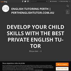 Develop Your Child Skills with the Best Private English Tutor