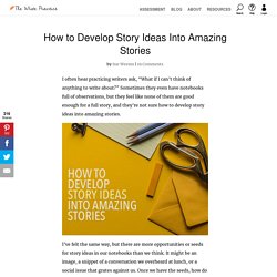 How to Develop Story Ideas Into Amazing Stories