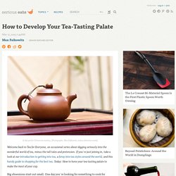 How to Develop Your Tea-Tasting Palate