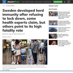 Sweden developed herd immunity after refusing to lock down, some health experts claim, but others point to its high fatality rate