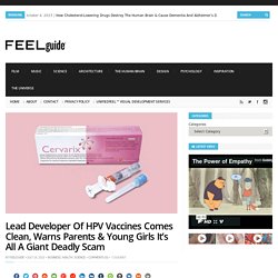 Lead Developer Of HPV Vaccines Comes Clean, Warns Parents & Young Girls It's All A Giant Deadly Scam