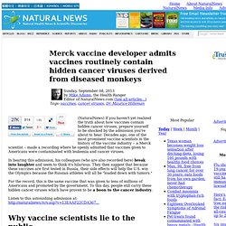 Merck vaccine developer admits vaccines routinely contain hidden cancer viruses derived from diseased monkeys