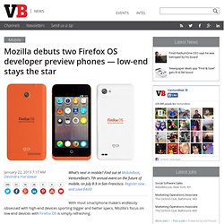 Mozilla debuts two Firefox OS developer preview phones — low-end stays the star