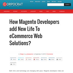 How Magento Developers add New Life To eCommerce Web Solutions? – Corpocrat Magazine