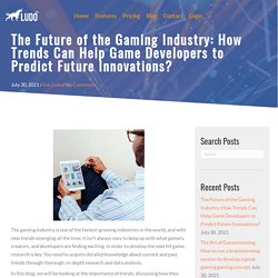 The Future of the Gaming Industry: How Trends Can Help Game Developers to Predict Future Innovations? - Ludo
