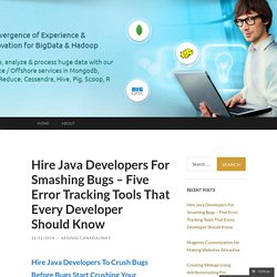 Hire Java Developers For Smashing Bugs – Five Error Tracking Tools That Every Developer Should Know