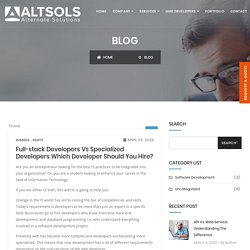Full-Stack Developers Vs Specialized Developers Which Developer Should You Hire?