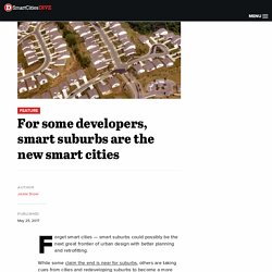 *****Retrofit suburbs: For some developers, smart suburbs are the new smart cities