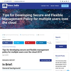 Tips for Developing Secure and Flexible Management Policy for multiple users over the cloud – Recent-Research Trends