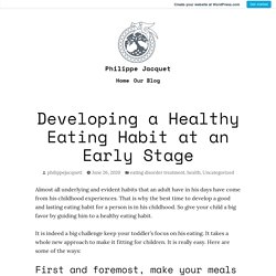 Developing a Healthy Eating Habit at an Early Stage – Philippe Jacquet