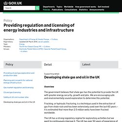 Developing shale gas and oil in the UK - Providing regulation and licensing of energy industries and infrastructure - Policies