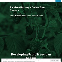 Developing Fruit Trees can be Fun – Raintree Nursery – Online Tree Nursery