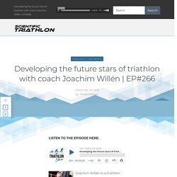 Developing the future stars of triathlon with coach Joachim Willén