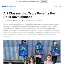 Art Classes that Truly Benefits the Child Development – Art Adventures