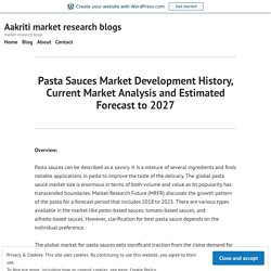 Pasta Sauces Market Development History, Current Market Analysis and Estimated Forecast to 2027 – Aakriti market research blogs