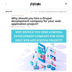 Why should you hire a Drupal development company for your web application project? - AtoAllinks