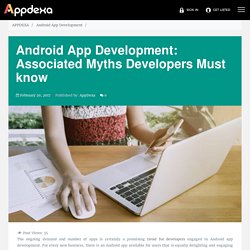 Android App Development: Associated Myths Developers Must know