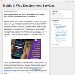 Mobile & Web Development Services: How can Retailers and Small Businesses Succeed in their Mobile App development endeavours?