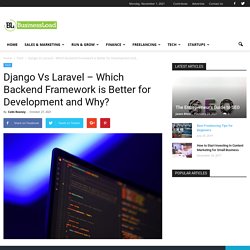 Django Vs Laravel – Which Backend Framework is Better for Development and Why? - BusinessLoad.com