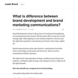 What is difference between brand development and brand marketing communications?