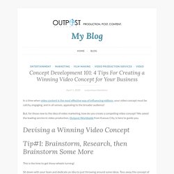 Concept Development 101: 4 Tips For Creating a Winning Video Concept for Your Business – My Blog
