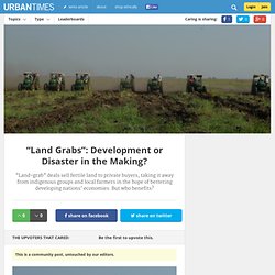 “Land Grabs”: Development or Disaster in the Making?