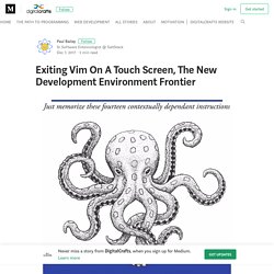 Exiting Vim On A Touch Screen, The New Development Environment Frontier