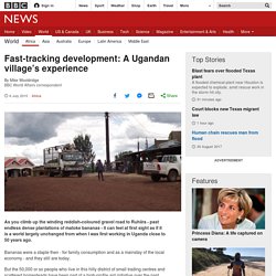 Fast-tracking development: A Ugandan village’s experience