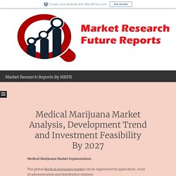 Medical Marijuana Market Analysis, Development Trend and Investment Feasibility By 2027