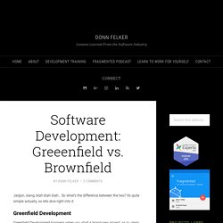 Software Development: Greeenfield vs. Brownfield - DONN FELKER