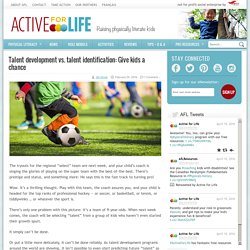 Talent development vs. talent identification: Give kids a chance - Active For Life