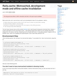 Jeff Dean - Rails.cache: Memcached, development mode and offline cache invalidation
