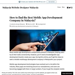 How to find the Best Mobile App Development Company in Malaysia? – Malaysia Website Designer Malaysia