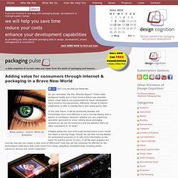 Design Cognition » Blog Archive » Adding value for consumers through internet & packaging in a Brave New World - your packaging design, development & project management partner & consultant