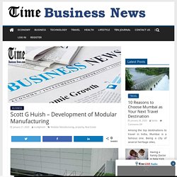 Scott G Huish - Development of Modular Manufacturing
