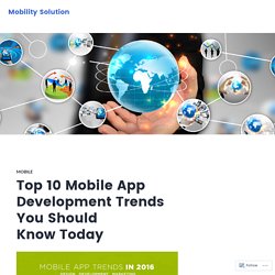 Top 10 Mobile App Development Trends You Should Know Today – Mobility Solution