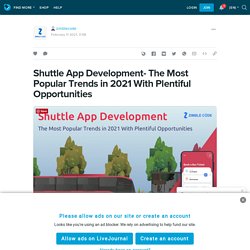 Shuttle App Development- The Most Popular Trends in 2021 With Plentiful Opportunities: zimblecode — LiveJournal