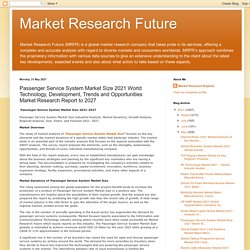 Market Research Future: Passenger Service System Market Size 2021 World Technology, Development, Trends and Opportunities Market Research Report to 2027