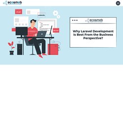 Why Laravel Development Is Best From Business Perspective?