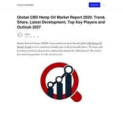 Global CBD Hemp Oil Market Report 2020: Trend, Share, Latest Development, Top Key Players and Outlook 2027 - by shriya - shriya’s Newsletter