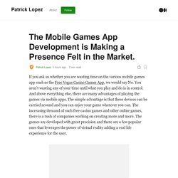 The Mobile Games App Development is Making a Presence Felt in the Market