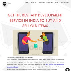 GET THE BEST APP DEVELOPMENT SERVICE IN INDIA TO BUY AND SELL OLD ITEMS